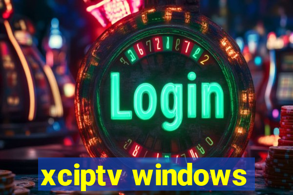 xciptv windows