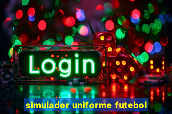 simulador uniforme futebol