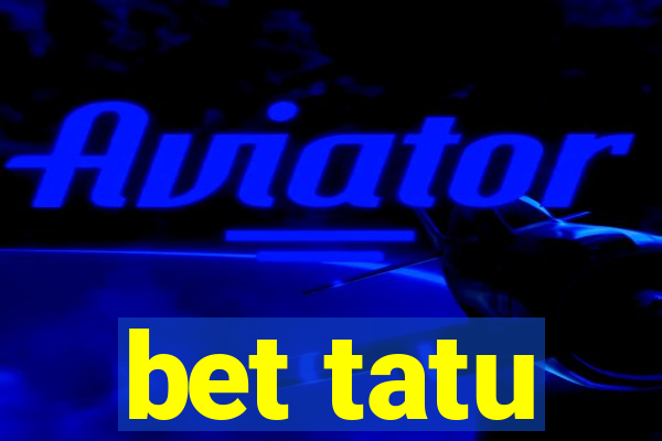 bet tatu