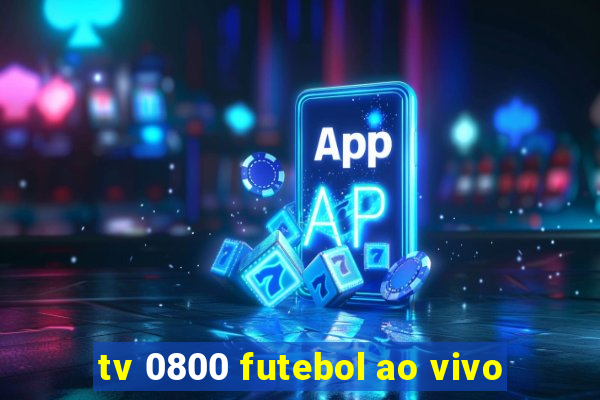 tv 0800 futebol ao vivo