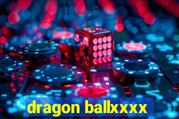 dragon ballxxxx