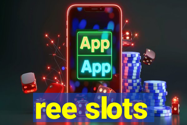 ree slots