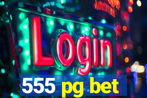 555 pg bet