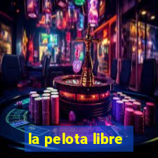 la pelota libre