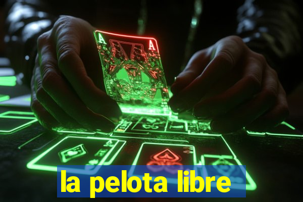 la pelota libre