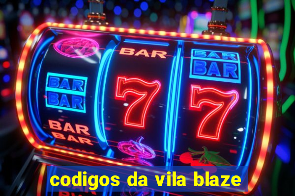 codigos da vila blaze