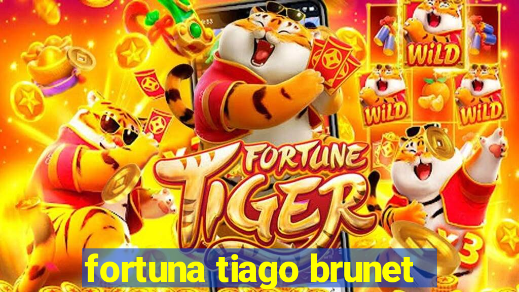 fortuna tiago brunet