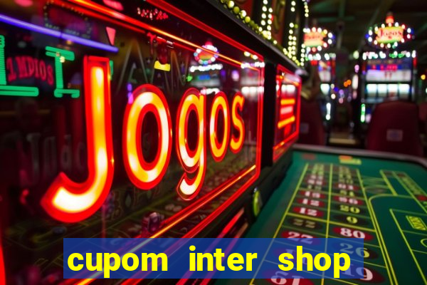 cupom inter shop casas bahia