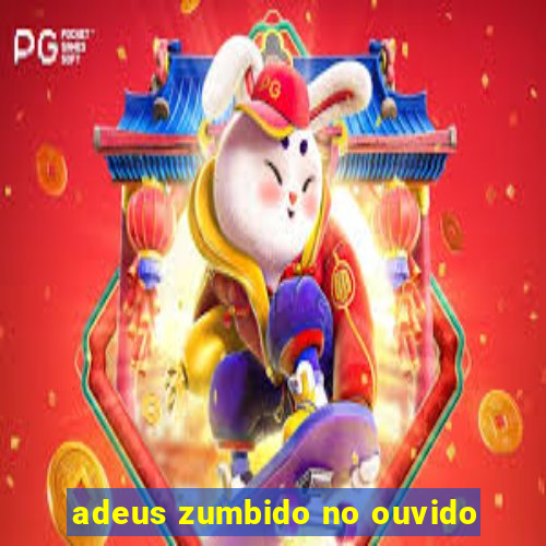 adeus zumbido no ouvido