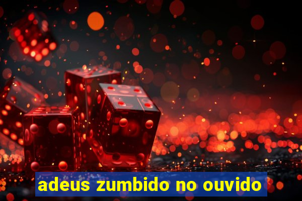 adeus zumbido no ouvido