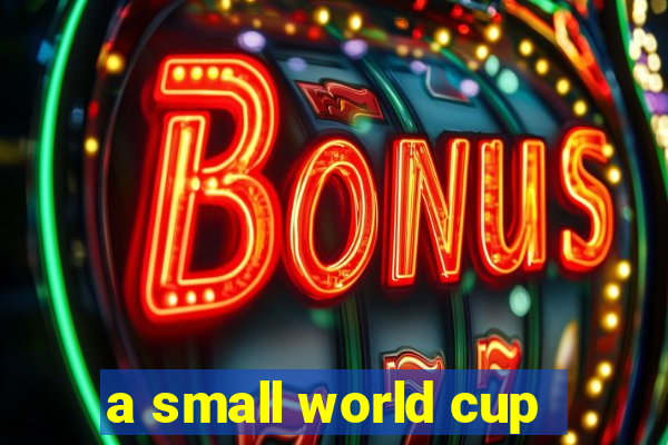 a small world cup