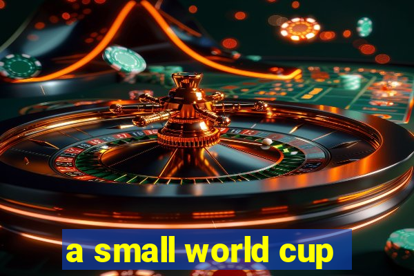 a small world cup