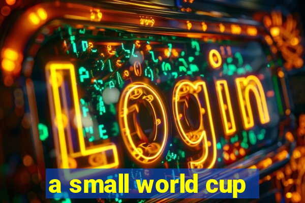 a small world cup