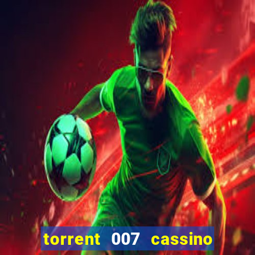 torrent 007 cassino royale legendado