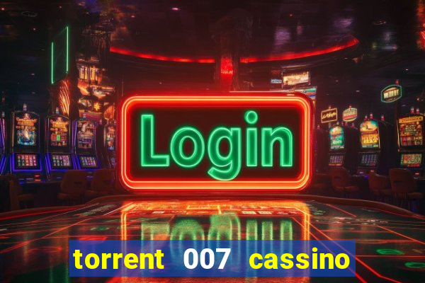 torrent 007 cassino royale legendado