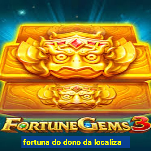 fortuna do dono da localiza