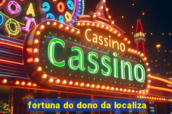 fortuna do dono da localiza