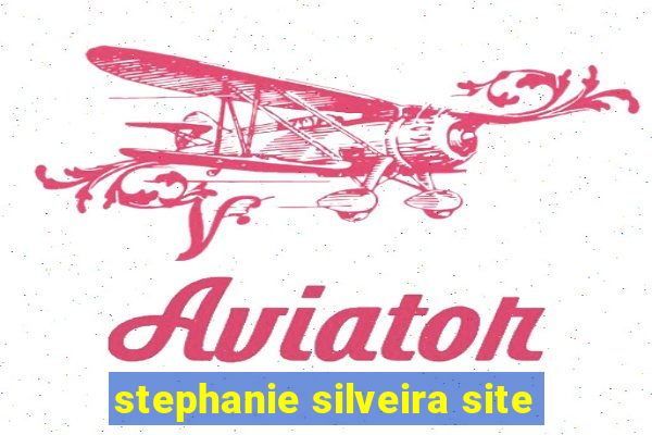 stephanie silveira site