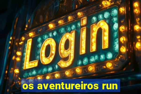 os aventureiros run