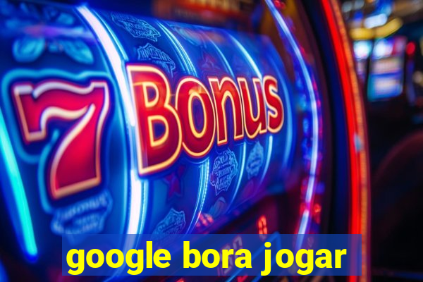 google bora jogar