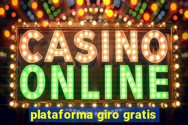 plataforma giro gratis