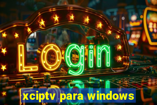 xciptv para windows