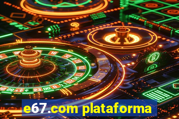 e67.com plataforma