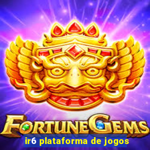 ir6 plataforma de jogos