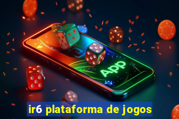 ir6 plataforma de jogos