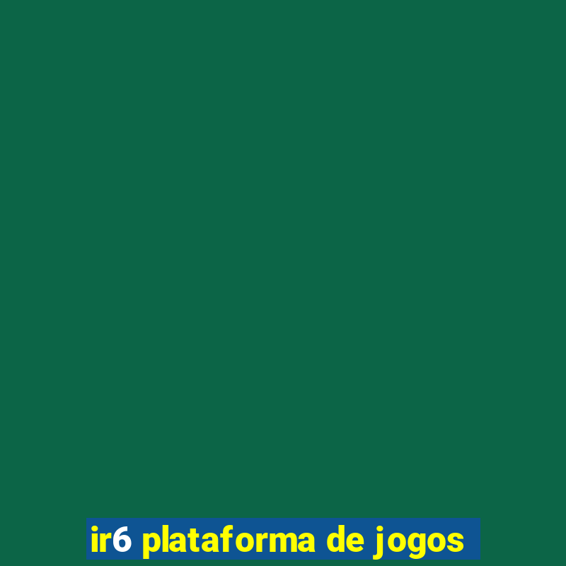 ir6 plataforma de jogos