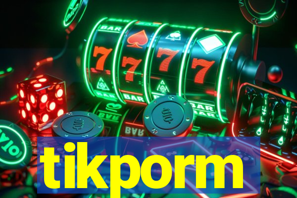 tikporm