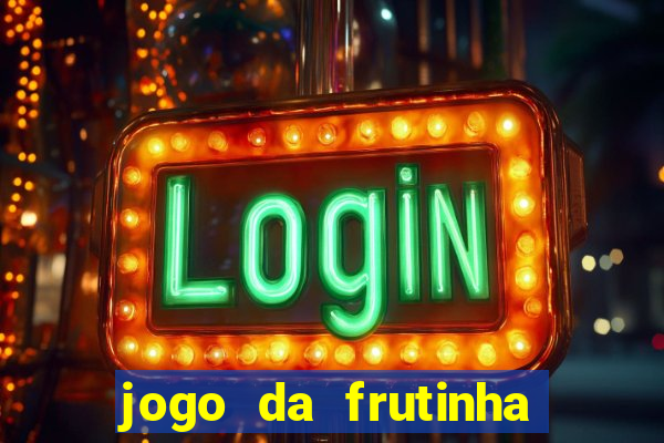 jogo da frutinha que paga dinheiro