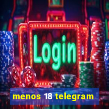 menos 18 telegram