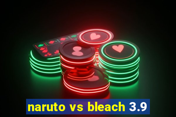 naruto vs bleach 3.9