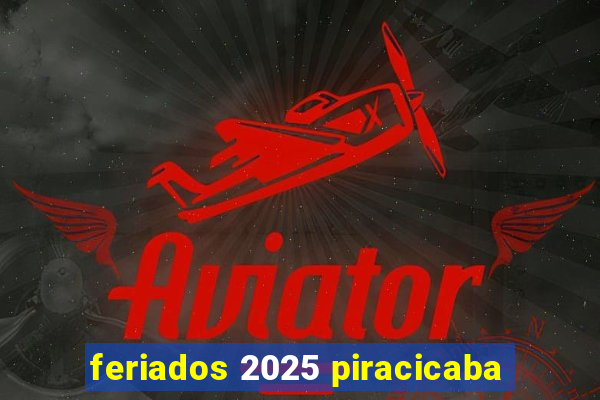 feriados 2025 piracicaba