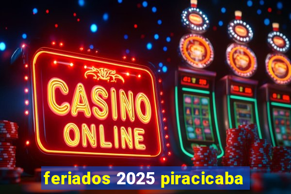 feriados 2025 piracicaba