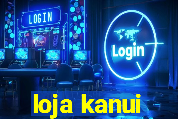 loja kanui