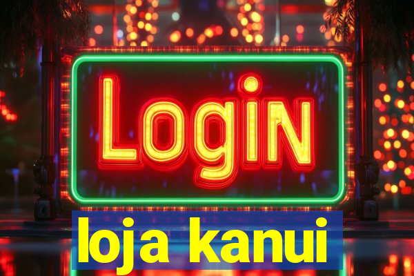 loja kanui