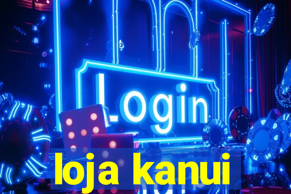 loja kanui