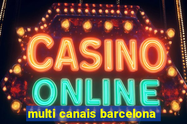 multi canais barcelona