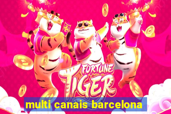 multi canais barcelona