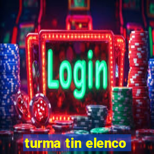 turma tin elenco