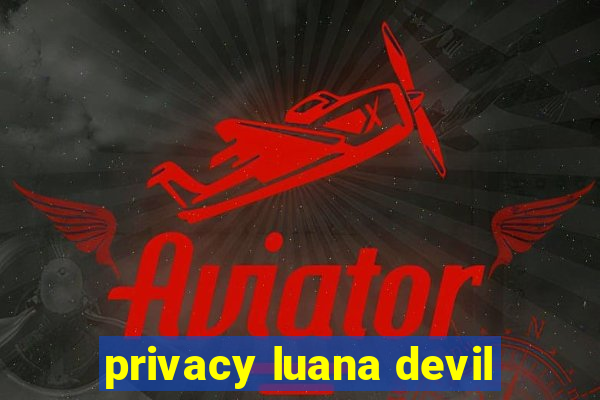 privacy luana devil