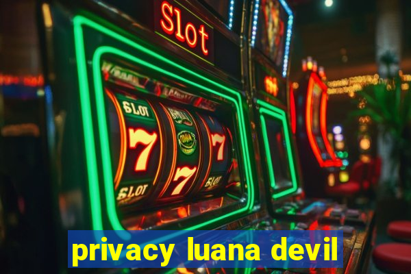 privacy luana devil