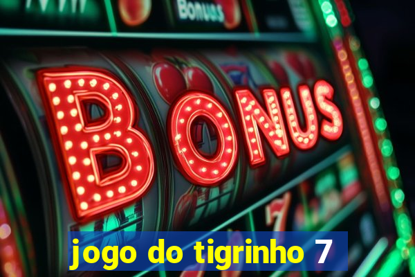 jogo do tigrinho 7