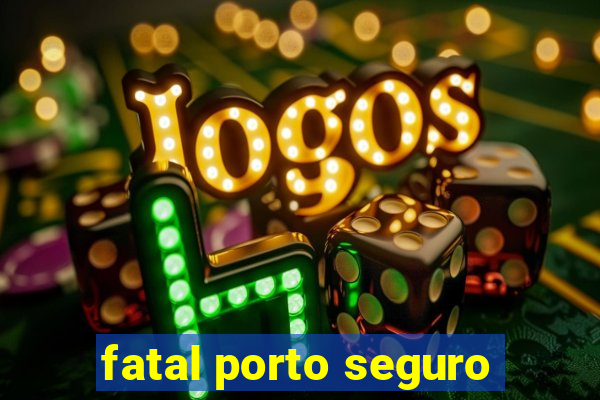 fatal porto seguro