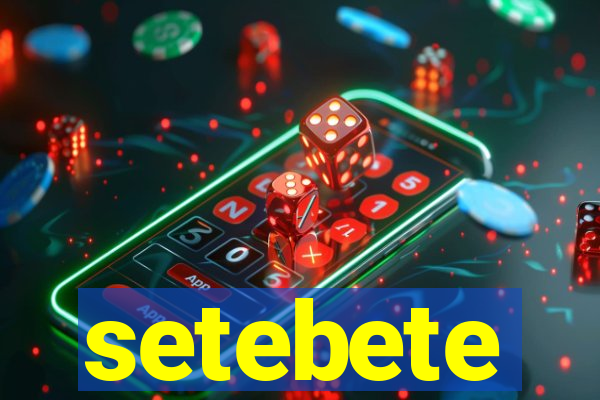 setebete