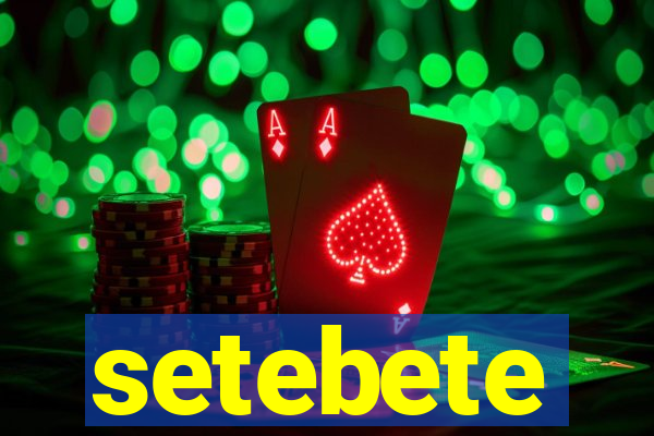 setebete