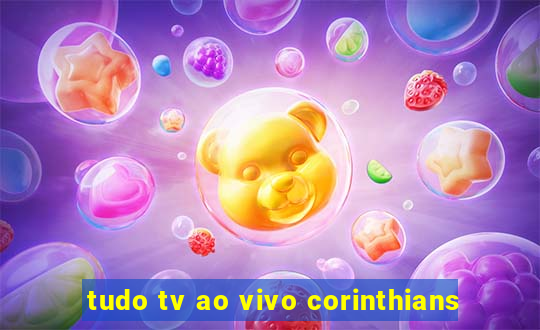 tudo tv ao vivo corinthians