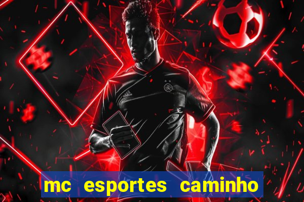 mc esportes caminho da sorte